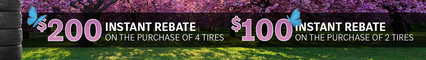 $200 Instant Rebate On The Purchase of 4 Tires. $100 Instant Rebate On The Purchase of 2 Tires.